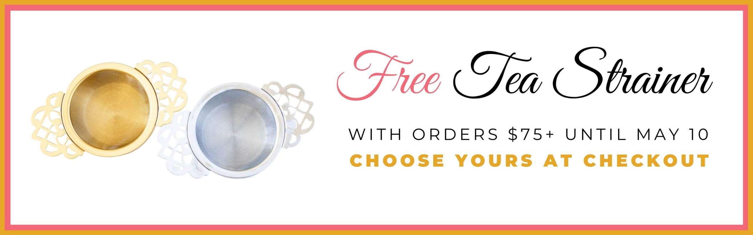 Free Strainer On Orders $75+ Tea Strainer with Purchase Banner